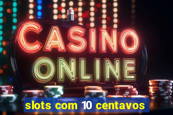 slots com 10 centavos